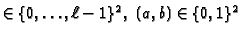 $\in \{0, \ldots, \ell - 1\}^{2}, ~ (a, b) \in \{0, 1\}^{2}$